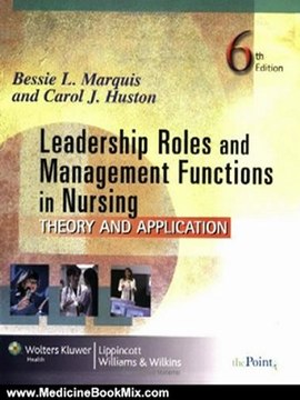 Medicine Book Review: Leadership Roles and Management Functions in Nursing: Theory and Application (Marquis, Leadership Roles and Management Functions in Nursing) by Bessie L. Marquis, Carol J. Huston