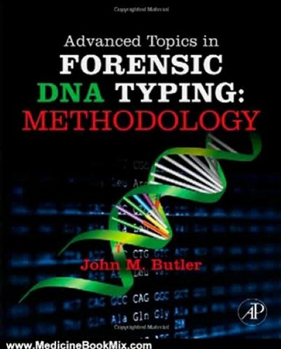 Medicine Book Review: Advanced Topics in Forensic DNA Typing: Methodology by John M. Butler Ph.D. (Analytical Chemistry) University of Virginia