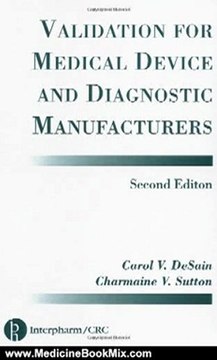Medicine Book Review: Validation for Medical Device and Diagnostic Manufacturers, Second Edition by Carol V. Desain, Charmaine V. Sutton