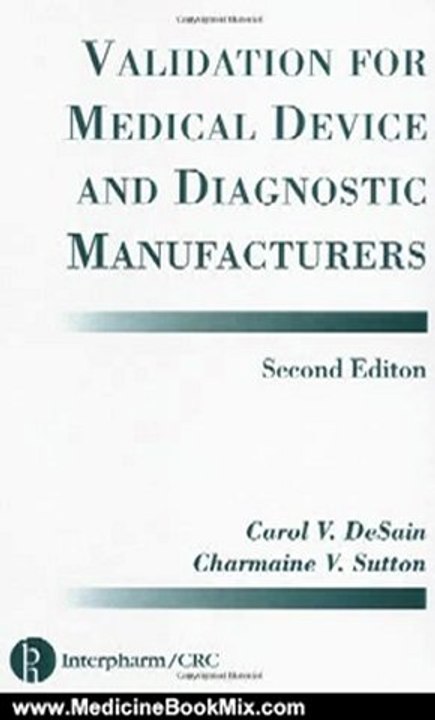 Medicine Book Review: Validation for Medical Device and Diagnostic Manufacturers, Second Edition by Carol V. Desain, Charmaine V. Sutton