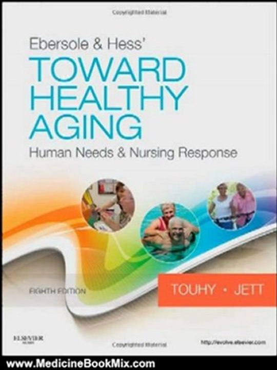 Medicine Book Review: Ebersole & Hess' Toward Healthy Aging: Human Needs and Nursing Response, 8e (TOWARD HEALTHY AGING (EBERSOLE)) by Theris A. Touhy DNP CNS DPNAP, Kathleen F Jett PhD GNP-BC