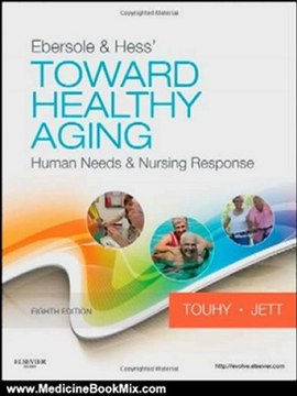 Medicine Book Review: Ebersole & Hess' Toward Healthy Aging: Human Needs and Nursing Response, 8e (TOWARD HEALTHY AGING (EBERSOLE)) by Theris A. Touhy DNP CNS DPNAP, Kathleen F Jett PhD GNP-BC