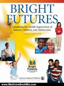 Medicine Book Review: Bright Futures: Guidelines for Health Supervision of Infants, Children, and Adolescents by Paula Duncan MD FAAP, Joseph F. Hagan Jr. MD FAAP, Judith S. Shaw RN MPH EdD