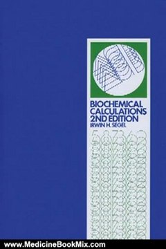 Medicine Book Review: Biochemical Calculations: How to Solve Mathematical Problems in General Biochemistry, 2nd Edition by Irwin H. Segel