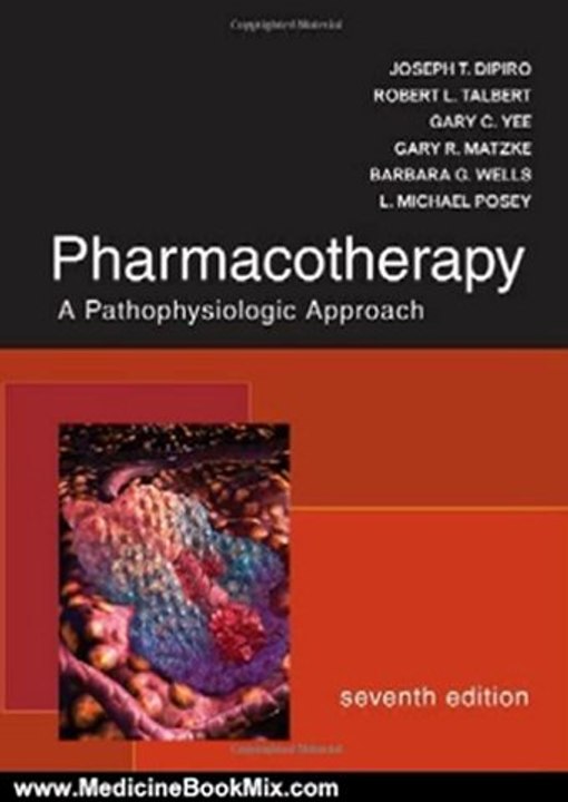 Medicine Book Review: Pharmacotherapy: A Pathophysiologic Approach by Joseph DiPiro, Robert Talbert, Gary Yee, Gary Matzke, Barbara Wells, L. Michael Posey