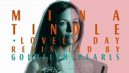 Mina Tindle - Lovely Day by Goldfish Pearls