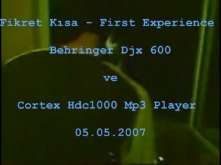 Fikret Kisa - First Experience (Behringer Djx 600 & Cortex Hdc1000 Mp3 Player) 05.05.2007 Vegas Proje