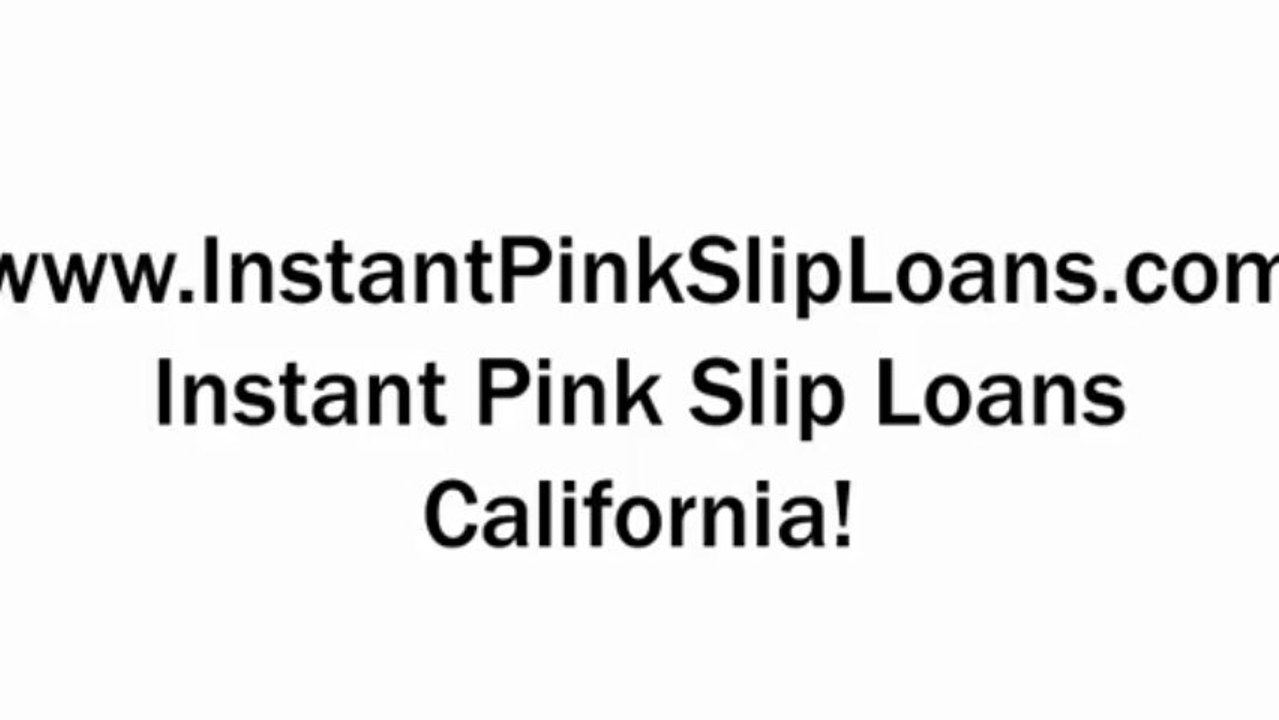 Best Instant Pink Loans California. Instant Cash For Car Loans California.