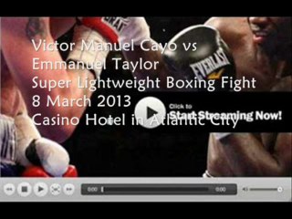 Manuel Cayo vs Emmanuel Taylor (Super Lightweight) March 8 2013 Live