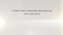 Totally New Concrete Resurfacing (615) 356-5504
