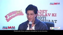 Shahrukh Khan admires daughter to be heroine.