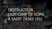 Destruction d'un camp de roms à Saint Denis (93)