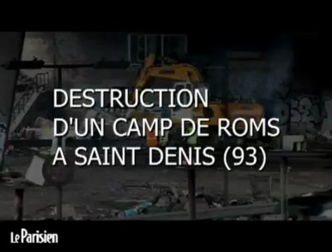Destruction d'un camp de roms à Saint Denis (93)