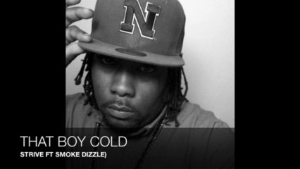 THAT BOY COLD (STRIVE FT.... SMOKE DIZZLE)