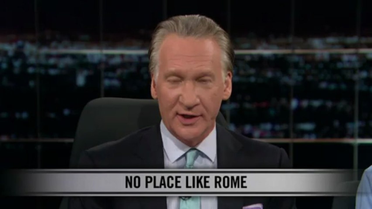 Real Time with Bill Maher: New Rule - No Place Like Rome