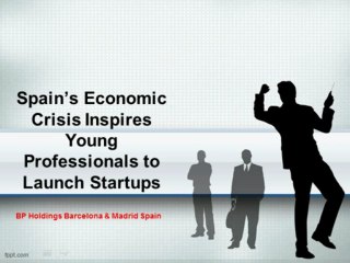 Spain’s Economic Crisis Inspires Young Professionals to Launch Startups