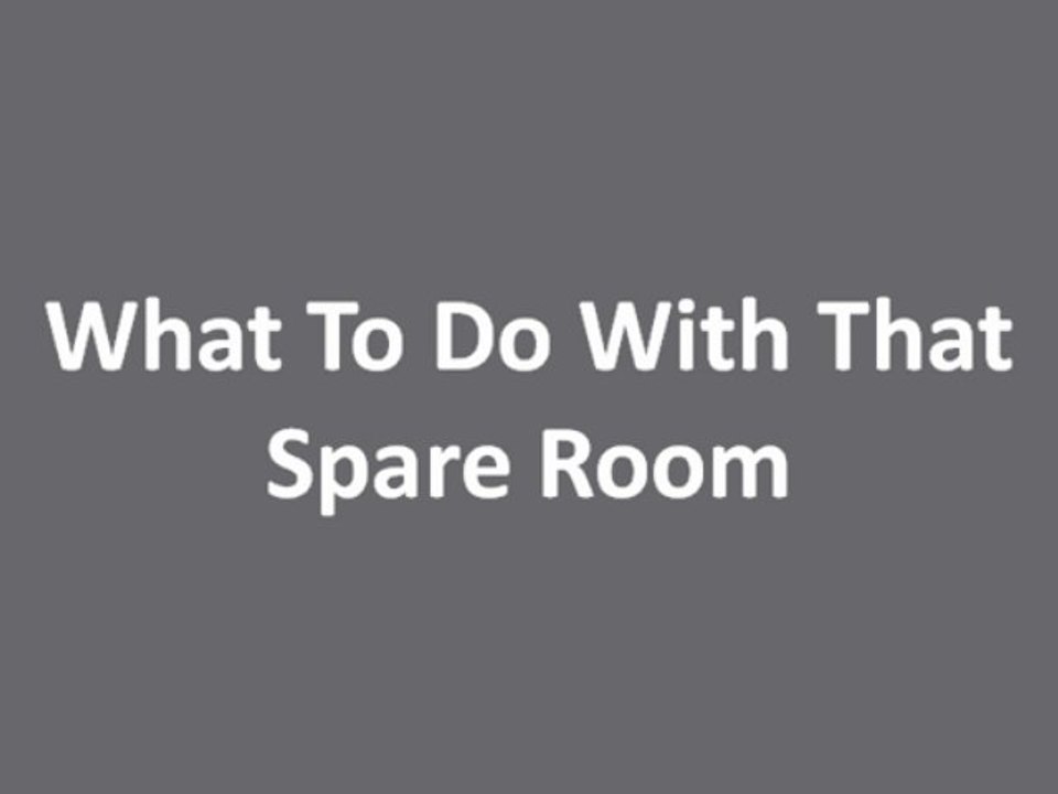 What To Do With That Spare Room