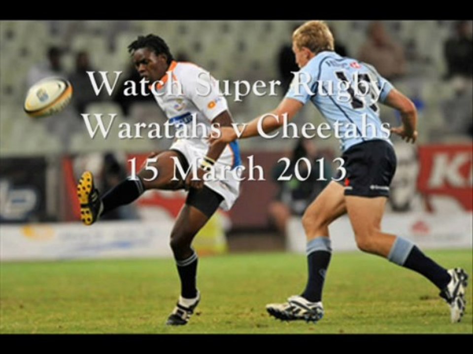 Super Rugby Cheetahs vs Waratahs 15-03-2013 Online Stream