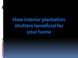 How interior plantation shutters beneficial for your home