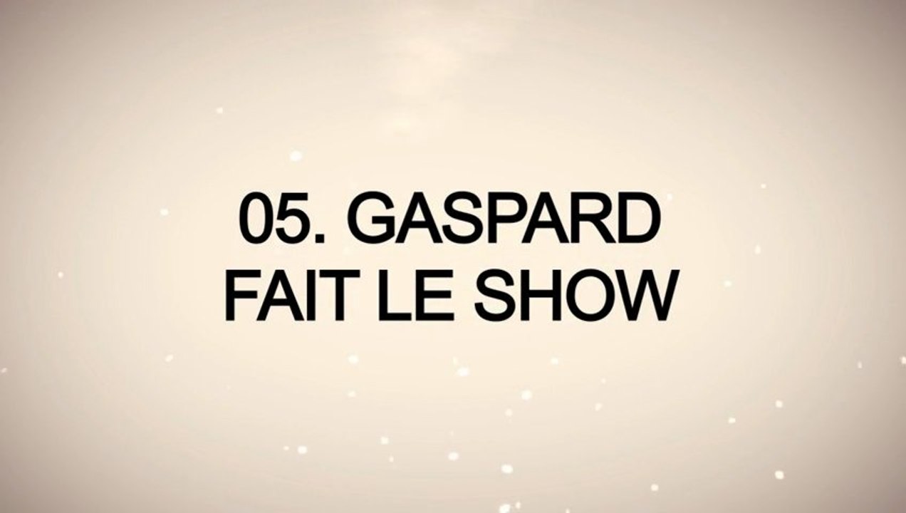 GASPARD - EPISODE 5 : Gaspard fait le show !