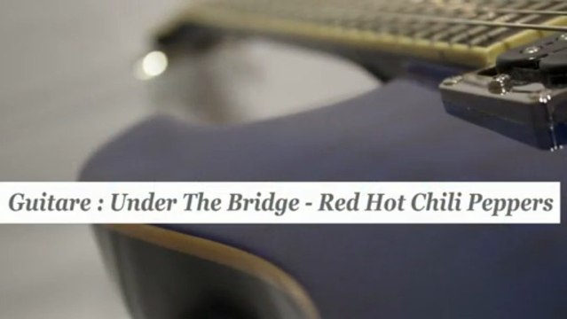 Cours guitare : jouer Under The Bridge de Red Hot Chili Peppers - HD