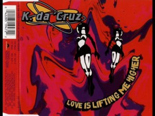 K Da 'Cruz - Love Is Lifting Me Higher (The Ultimate Rave Mix)