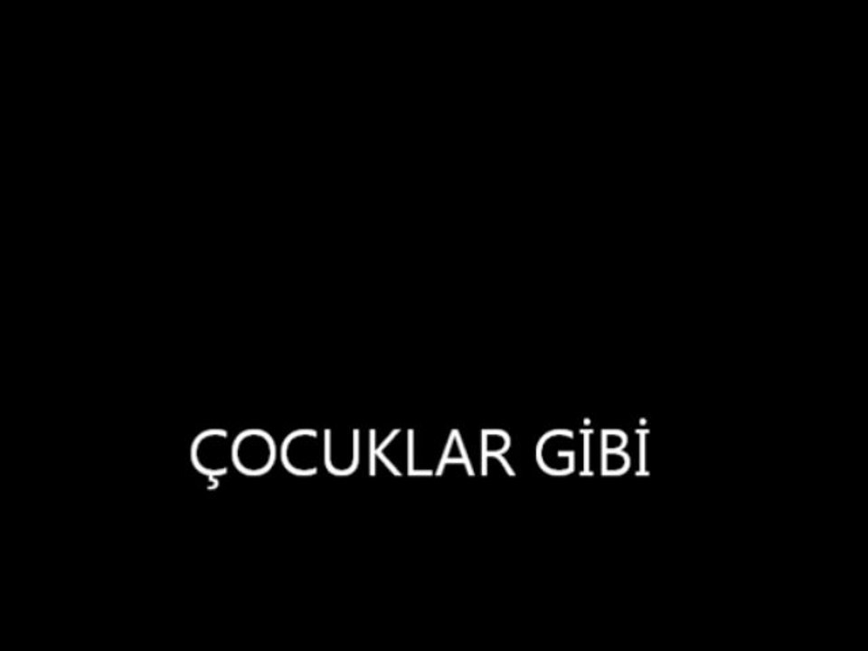 çocuklar gibi...