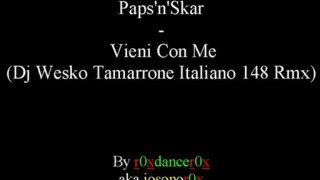Paps'n'skar - Vieni Con Me (dj Wesko Tamarrone Italiano 148 Rmx)