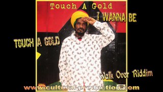 Touch A Gold - I Wanna Be {Walk Over Riddim} (Audio) [CULTURAL PROD] March 2013