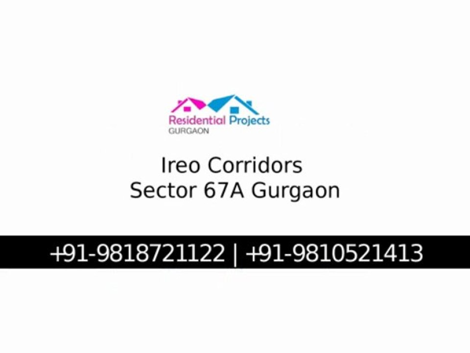 Ireo The Corridors Sector 67A Gurgaon Call us 9818721122