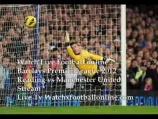 Join us to watch !! Man Utd vs Reading live Streaming Barclays Premier League 2013