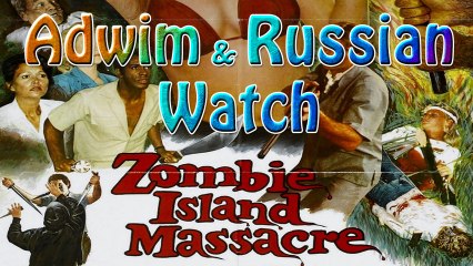 Adwim & Russian watch "Zombie Island Massacre"