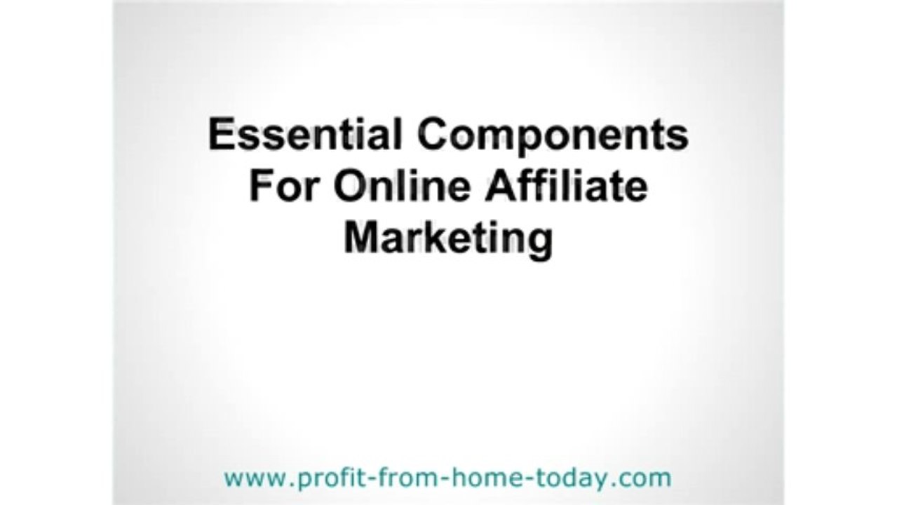 Essential Components For Online Affiliate Marketing