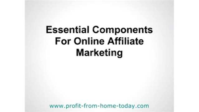 Essential Components For Online Affiliate Marketing