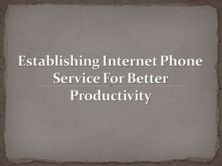 Establishing Internet Phone Service For Better Productivity