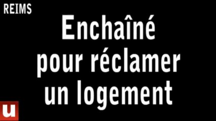 Un Rémois enchaîné pour réclamer un nouveau logement
