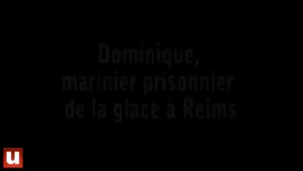 Dominique, marinier prisonnier de la glace à Reims