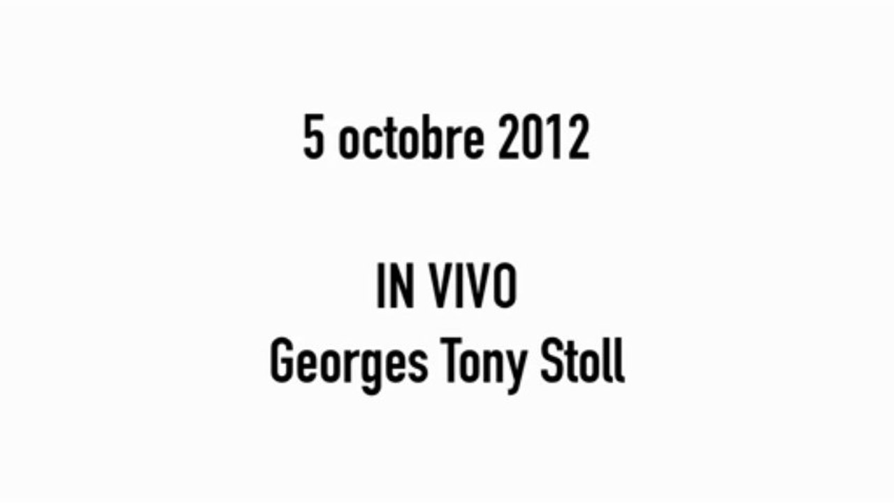 In Vivo, Georges Tony Stoll  "Ce n'est pas moi qui fais le travail, c'est lui." - le 5 octobre 2012