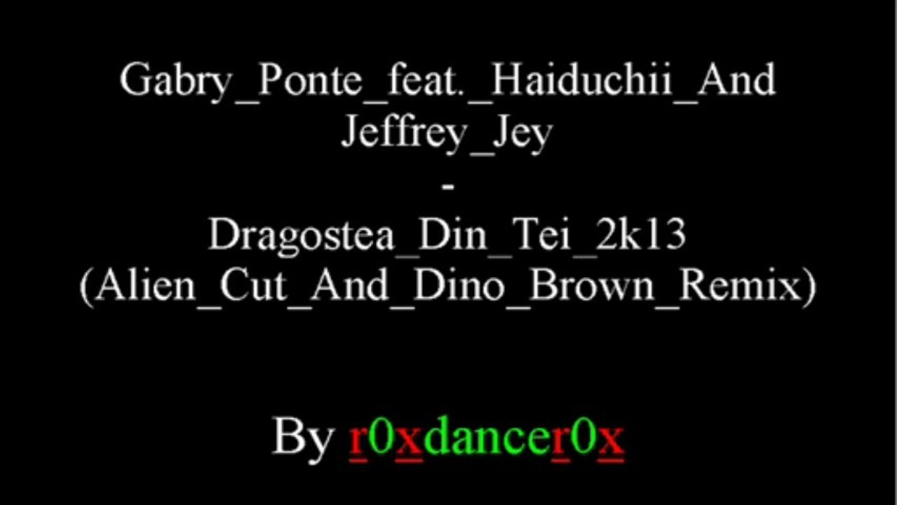 Gabry Ponte Feat. Haiduchii And Jeffrey Jey - Dragostea Din Tei 2k13 (Alien Cut And Dino Brown Remix)