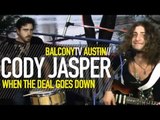 CODY JASPER - WHEN THE DEAL GOES DOWN (BalconyTV)