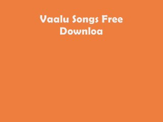 Vaalu Songs Free Download,Vaalu Songs Download,Vaalu Songs.
