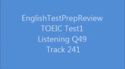 TOEIC Test1 Listening Q49 Track 241