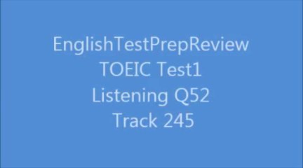 TOEIC Test1 Listening Q52 Track245