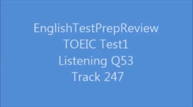 TOEIC Test1 Listening Q53 Track 247
