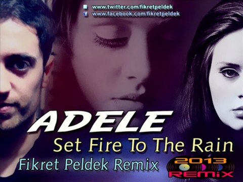 Adele - Set Fire To The Rain (Fikret Peldek Remix) 2013