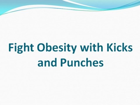 Fight Obesity with Kicks and Punches
