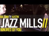 JAZZ MILLS - IGNORED BY YOU (BalconyTV)
