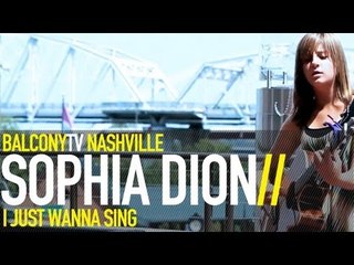 SOPHIA DION - I JUST WANNA SING (BalconyTV)