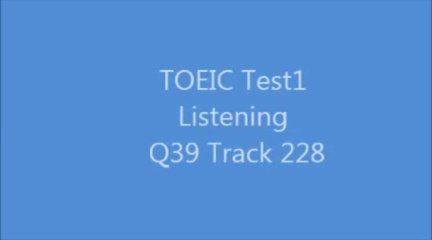 TOEIC Test1 Listening Q39 Track228