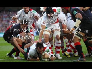 Edinburgh vs Ulster, Live In Murrayfield Friday 22 March 2013